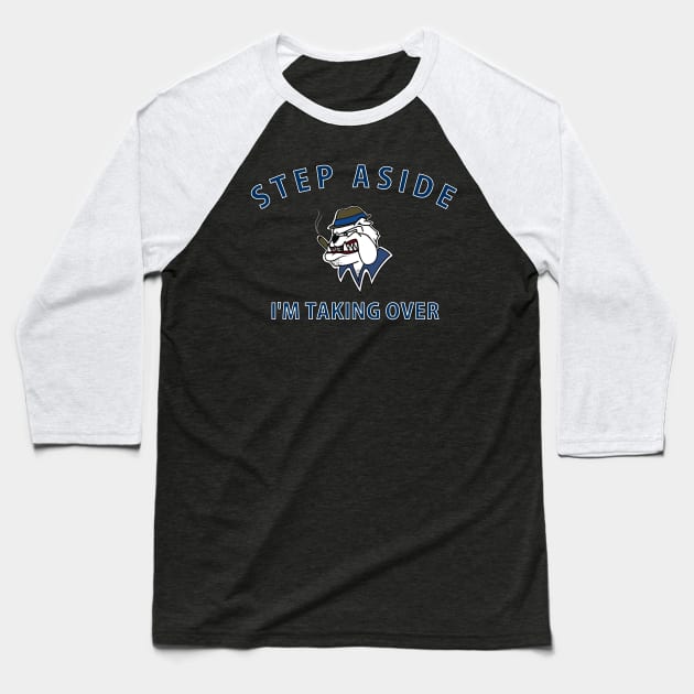 Step Aside I'm Taking Over Baseball T-Shirt by Underground Cargo